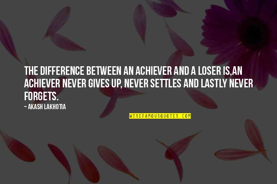 Fb Likes Quotes By Akash Lakhotia: The difference between an achiever and a loser