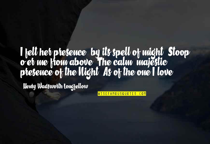 Fb Page Description Quotes By Henry Wadsworth Longfellow: I felt her presence, by its spell of