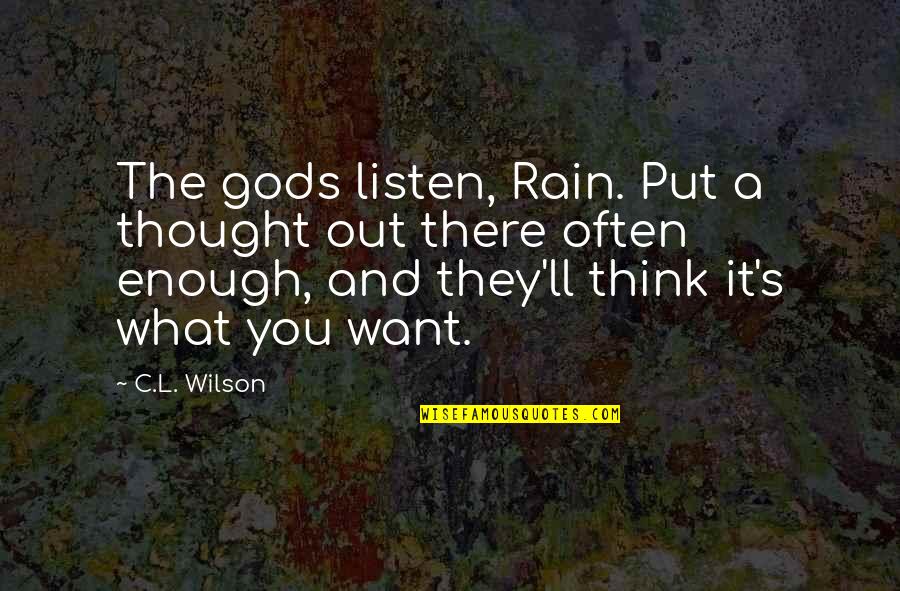 Fb Password Quotes By C.L. Wilson: The gods listen, Rain. Put a thought out