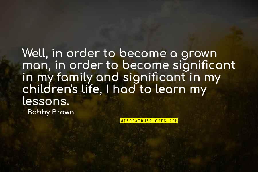 Fb Photo Tag Quotes By Bobby Brown: Well, in order to become a grown man,