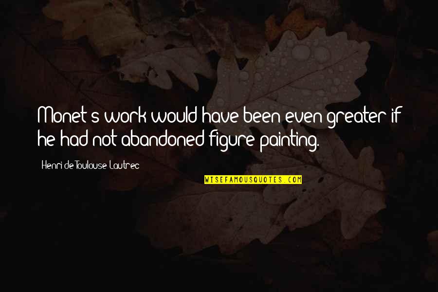 Fb Photo Tag Quotes By Henri De Toulouse-Lautrec: Monet's work would have been even greater if Fb Photo Tag Quotes By Henri De Toulouse-Lautrec: Monet's work would have been even greater if