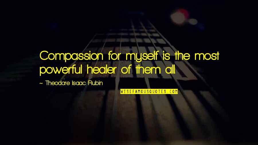 Fb Pic Quotes By Theodore Isaac Rubin: Compassion for myself is the most powerful healer