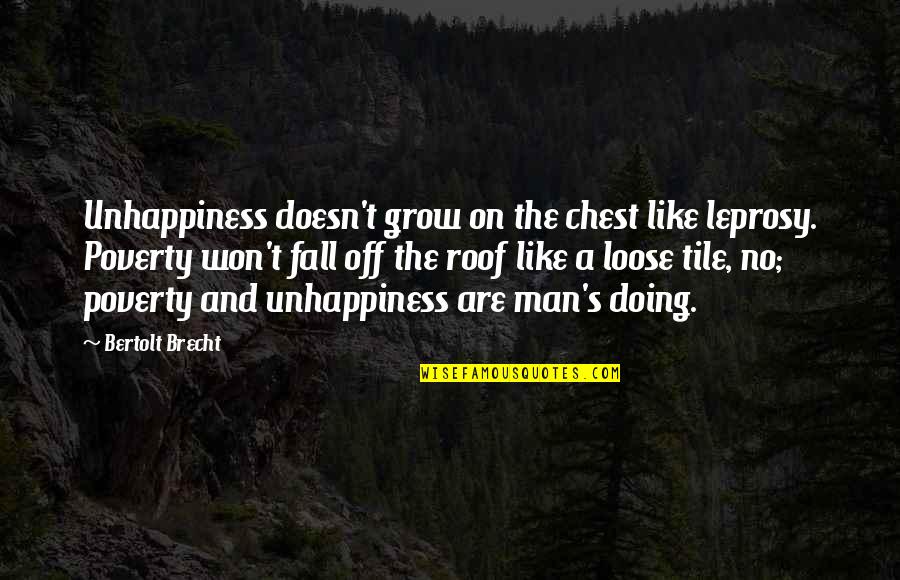 Fb Pictures Quotes By Bertolt Brecht: Unhappiness doesn't grow on the chest like leprosy.