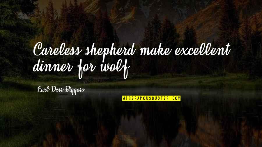 Fb Pictures Quotes By Earl Derr Biggers: Careless shepherd make excellent dinner for wolf.