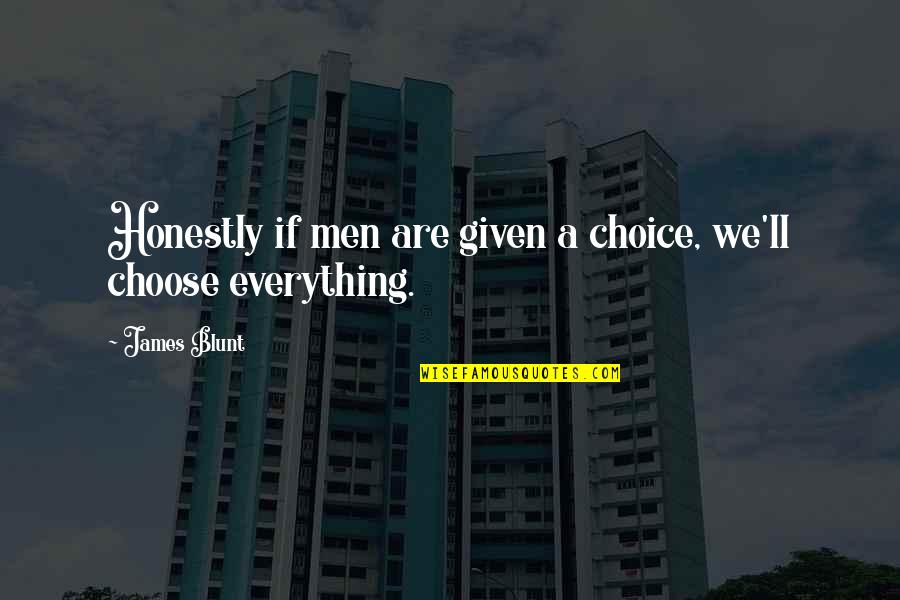 Fb Pictures Quotes By James Blunt: Honestly if men are given a choice, we'll