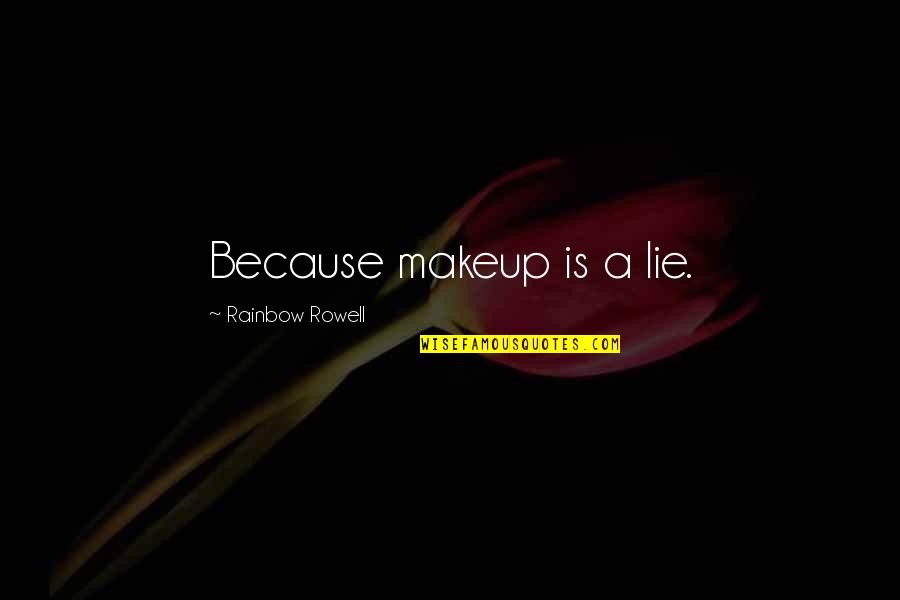 Fb Pictures Quotes By Rainbow Rowell: Because makeup is a lie.