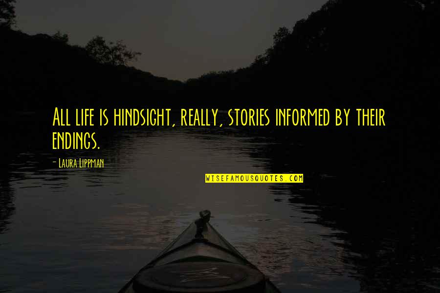Fb Posts Quotes By Laura Lippman: All life is hindsight, really, stories informed by
