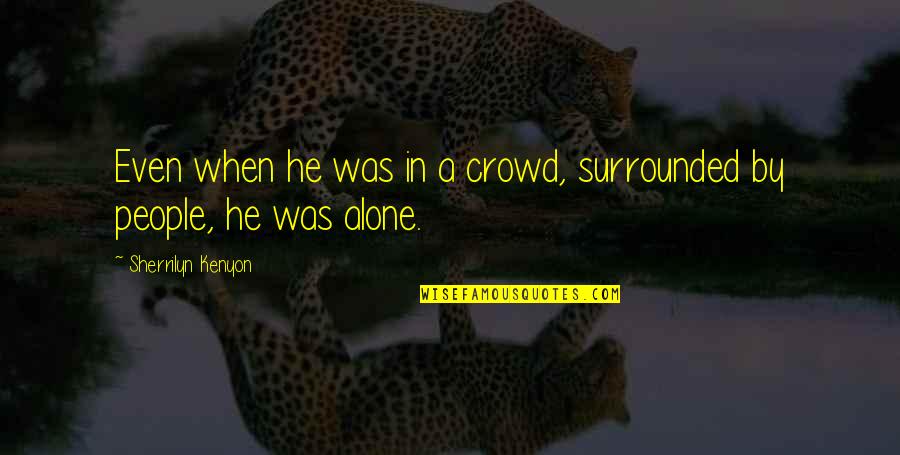 Fb Pro Pic Quotes By Sherrilyn Kenyon: Even when he was in a crowd, surrounded