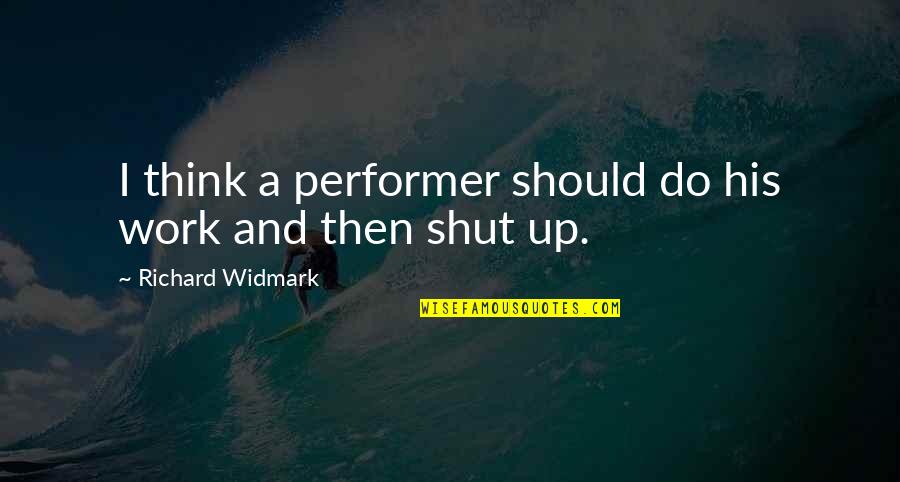 Fb Profiles Quotes By Richard Widmark: I think a performer should do his work