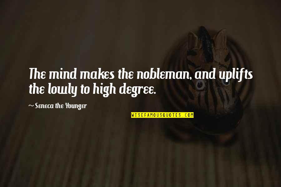 Fb Profiles Quotes By Seneca The Younger: The mind makes the nobleman, and uplifts the