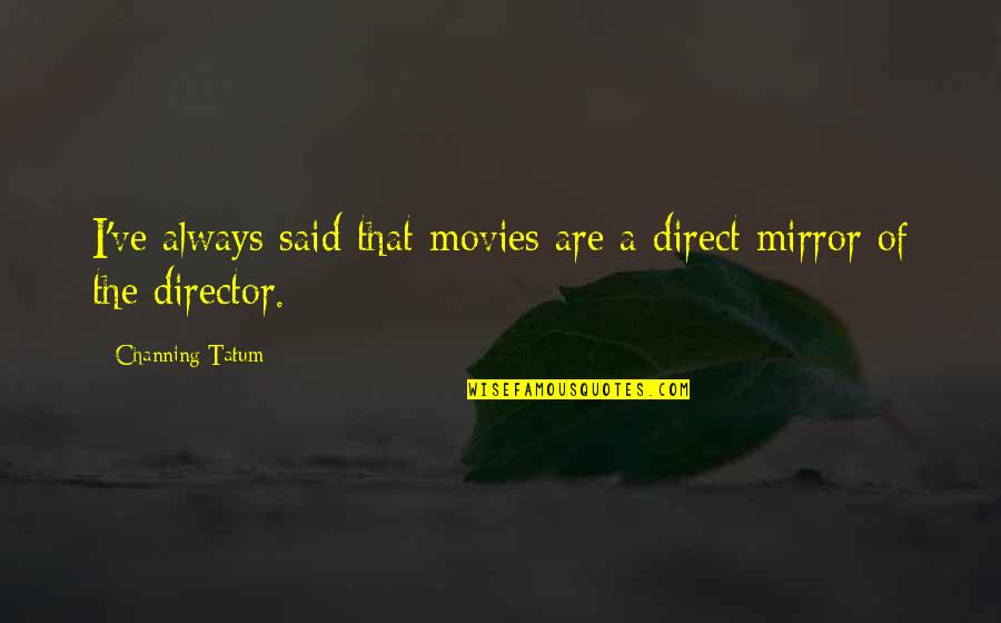 Fb Smile Quotes By Channing Tatum: I've always said that movies are a direct