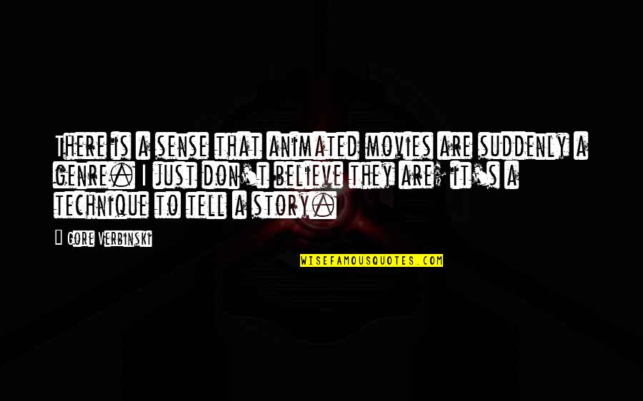 Fb Stalkers Quotes By Gore Verbinski: There is a sense that animated movies are Fb Stalkers Quotes By Gore Verbinski: There is a sense that animated movies are