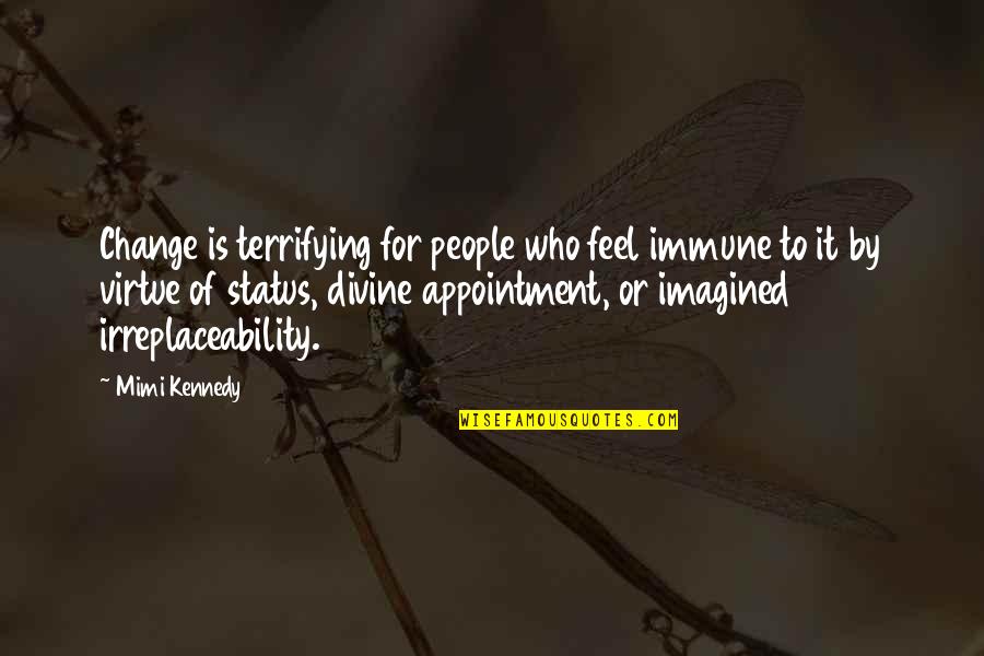 Fb Status Search Quotes By Mimi Kennedy: Change is terrifying for people who feel immune