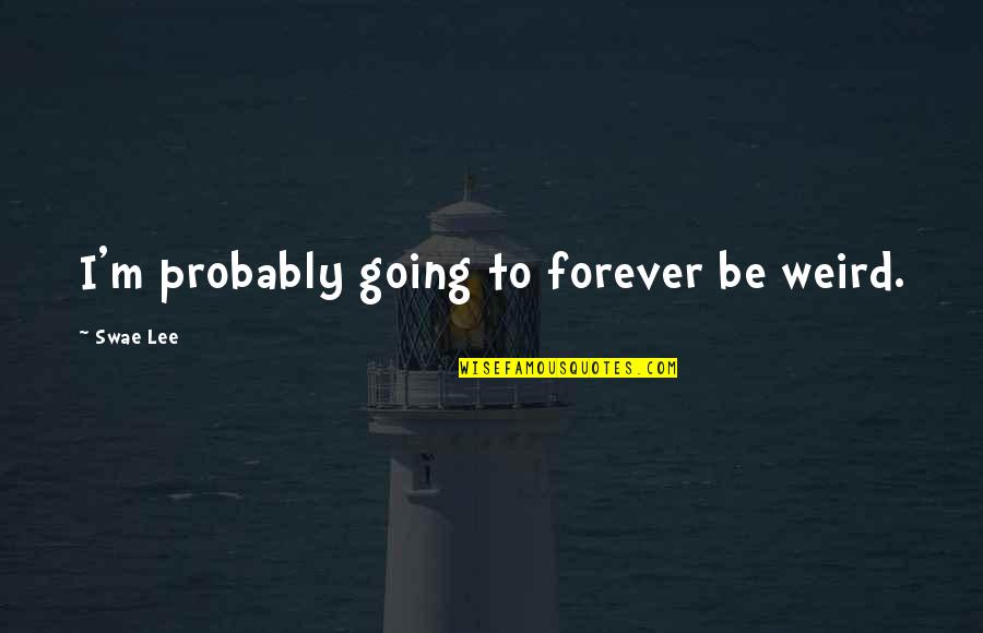 Fb Timeline Cover Quotes By Swae Lee: I'm probably going to forever be weird.