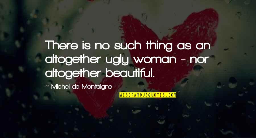 Fb Timelines Quotes By Michel De Montaigne: There is no such thing as an altogether
