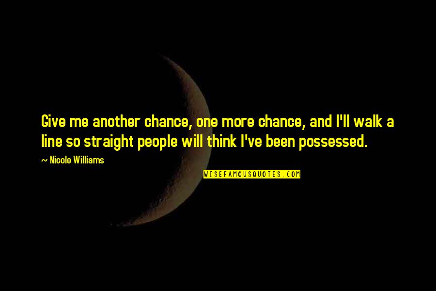 Fb Timelines Quotes By Nicole Williams: Give me another chance, one more chance, and