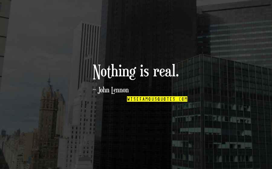 Fb Uploading Quotes By John Lennon: Nothing is real.