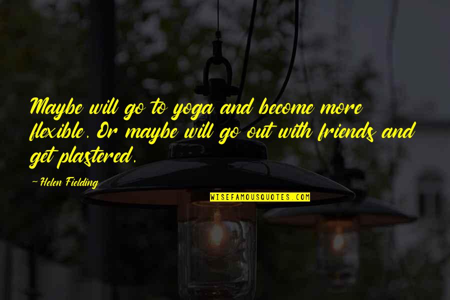 Fbalx Quote Quotes By Helen Fielding: Maybe will go to yoga and become more Fbalx Quote Quotes By Helen Fielding: Maybe will go to yoga and become more
