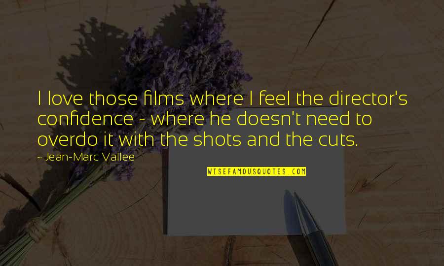 Fbalx Quote Quotes By Jean-Marc Vallee: I love those films where I feel the Fbalx Quote Quotes By Jean-Marc Vallee: I love those films where I feel the