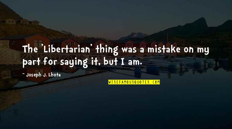 Fbgrx Quotes By Joseph J. Lhota: The 'Libertarian' thing was a mistake on my