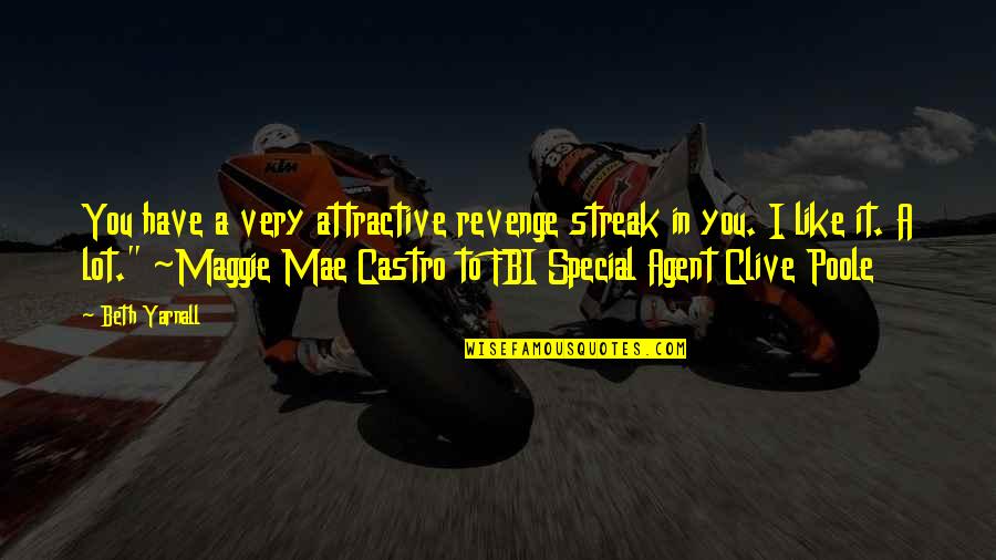 Fbi Quotes By Beth Yarnall: You have a very attractive revenge streak in Fbi Quotes By Beth Yarnall: You have a very attractive revenge streak in