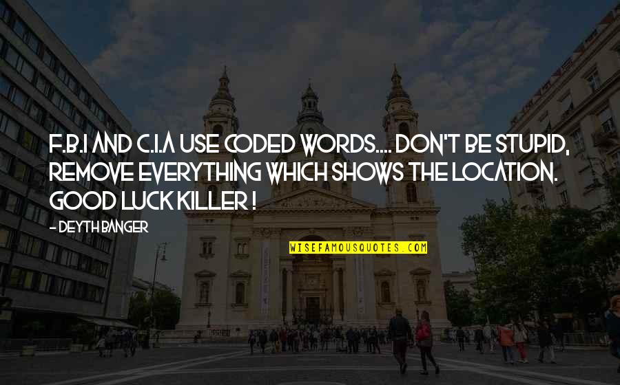 Fbi Quotes By Deyth Banger: F.B.I and C.I.A use coded words.... Don't be