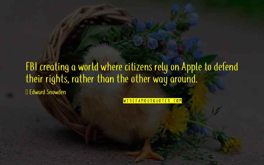 Fbi Quotes By Edward Snowden: FBI creating a world where citizens rely on Fbi Quotes By Edward Snowden: FBI creating a world where citizens rely on