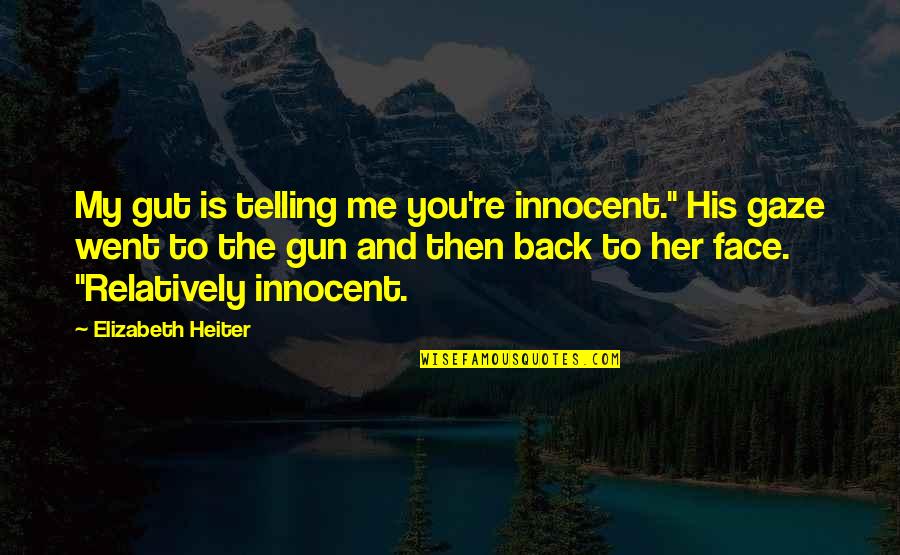 Fbi Quotes By Elizabeth Heiter: My gut is telling me you're innocent." His Fbi Quotes By Elizabeth Heiter: My gut is telling me you're innocent." His