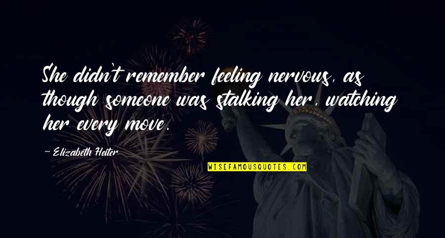 Fbi Quotes By Elizabeth Heiter: She didn't remember feeling nervous, as though someone Fbi Quotes By Elizabeth Heiter: She didn't remember feeling nervous, as though someone