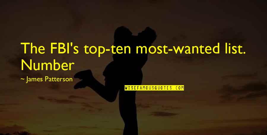 Fbi Quotes By James Patterson: The FBI's top-ten most-wanted list. Number Fbi Quotes By James Patterson: The FBI's top-ten most-wanted list. Number