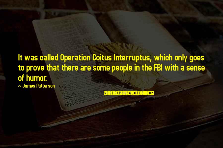 Fbi Quotes By James Patterson: It was called Operation Coitus Interruptus, which only Fbi Quotes By James Patterson: It was called Operation Coitus Interruptus, which only