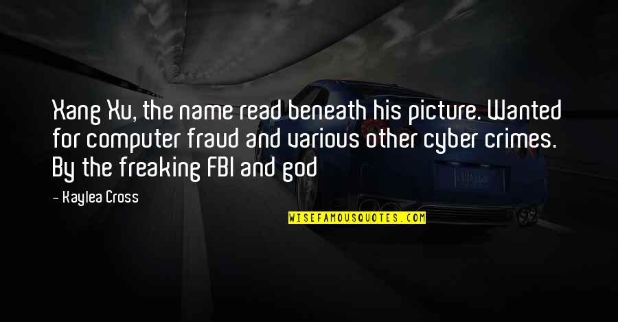 Fbi Quotes By Kaylea Cross: Xang Xu, the name read beneath his picture.