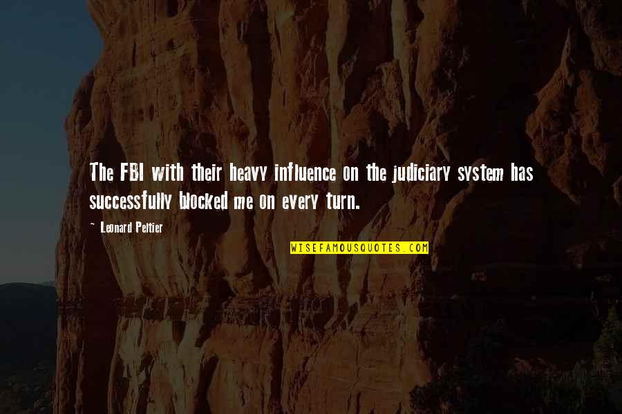 Fbi Quotes By Leonard Peltier: The FBI with their heavy influence on the
