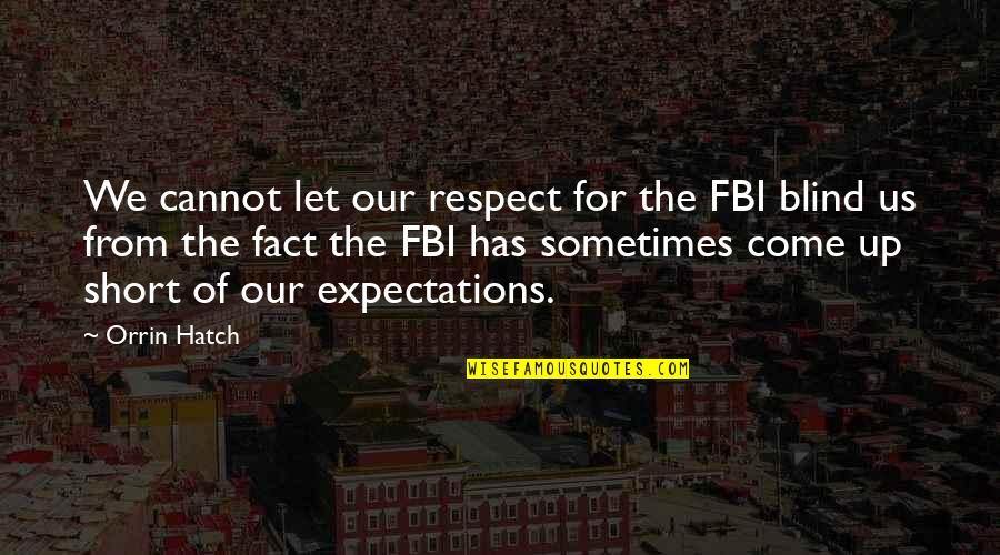 Fbi Quotes By Orrin Hatch: We cannot let our respect for the FBI