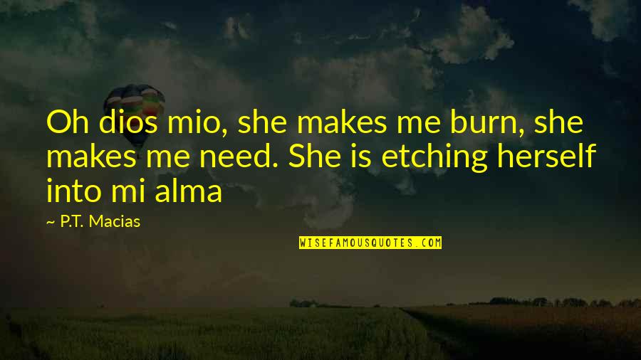 Fbi Romance Quotes By P.T. Macias: Oh dios mio, she makes me burn, she Fbi Romance Quotes By P.T. Macias: Oh dios mio, she makes me burn, she