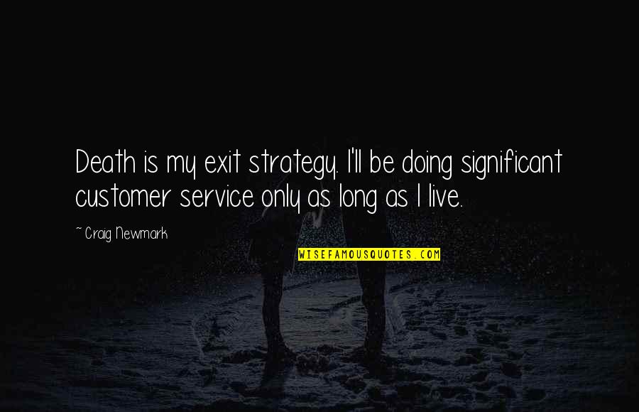 Fbingel Quotes By Craig Newmark: Death is my exit strategy. I'll be doing Fbingel Quotes By Craig Newmark: Death is my exit strategy. I'll be doing
