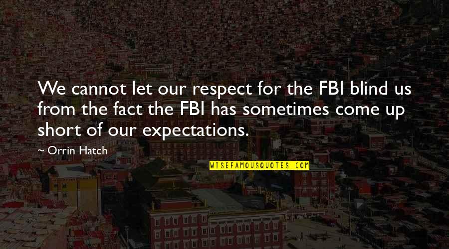 Fbi's Quotes By Orrin Hatch: We cannot let our respect for the FBI