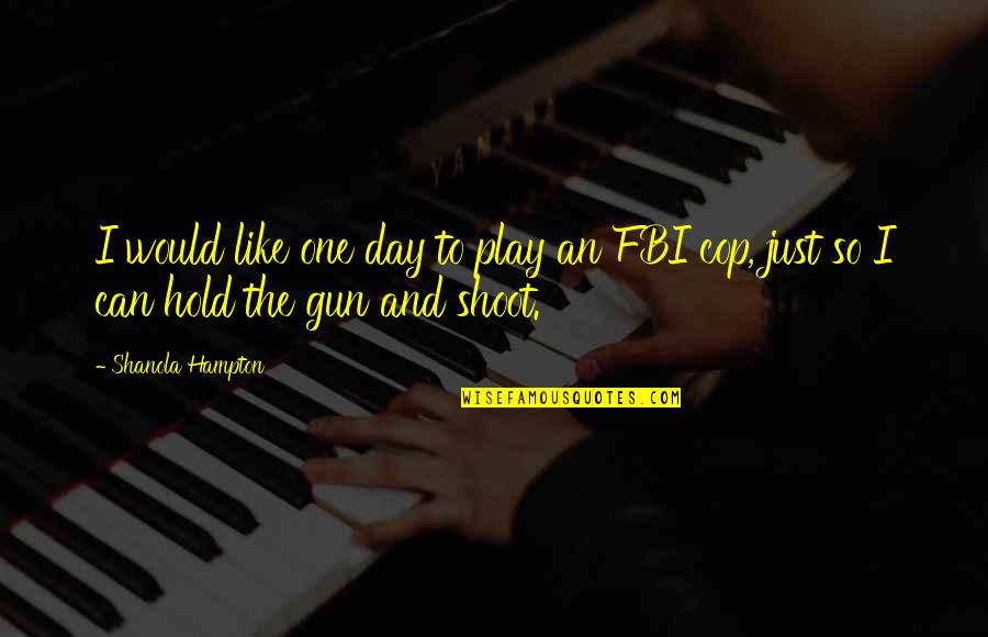 Fbi's Quotes By Shanola Hampton: I would like one day to play an