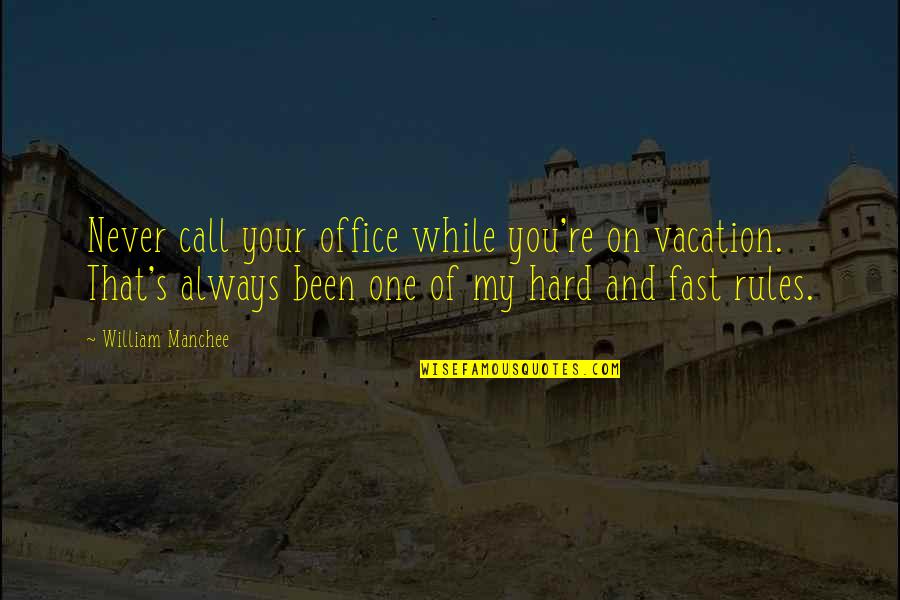 Fbi's Quotes By William Manchee: Never call your office while you're on vacation.