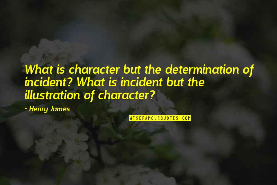 Fbla Quotes By Henry James: What is character but the determination of incident?