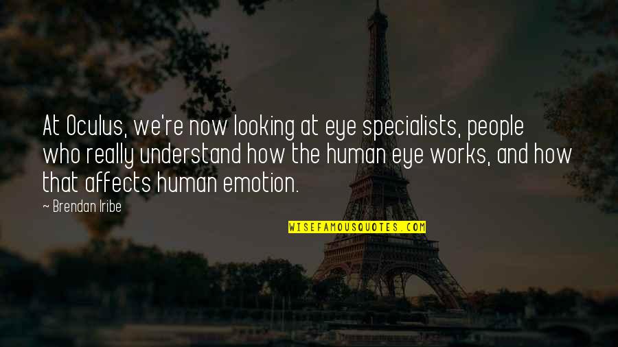 Fc Goa Quotes By Brendan Iribe: At Oculus, we're now looking at eye specialists, Fc Goa Quotes By Brendan Iribe: At Oculus, we're now looking at eye specialists,