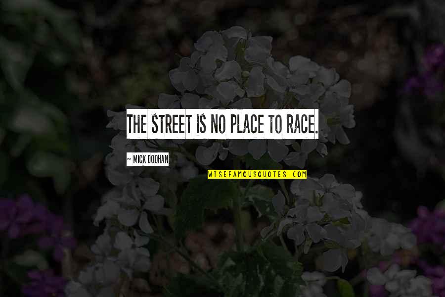 Fc Internazionale Quotes By Mick Doohan: The street is no place to race. Fc Internazionale Quotes By Mick Doohan: The street is no place to race.