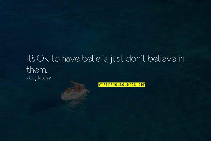 Fc Quote Quotes By Guy Ritchie: It's OK to have beliefs, just don't believe Fc Quote Quotes By Guy Ritchie: It's OK to have beliefs, just don't believe