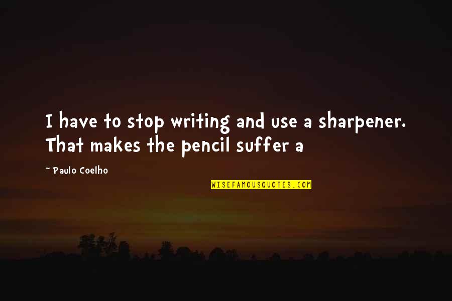 Fc Quote Quotes By Paulo Coelho: I have to stop writing and use a