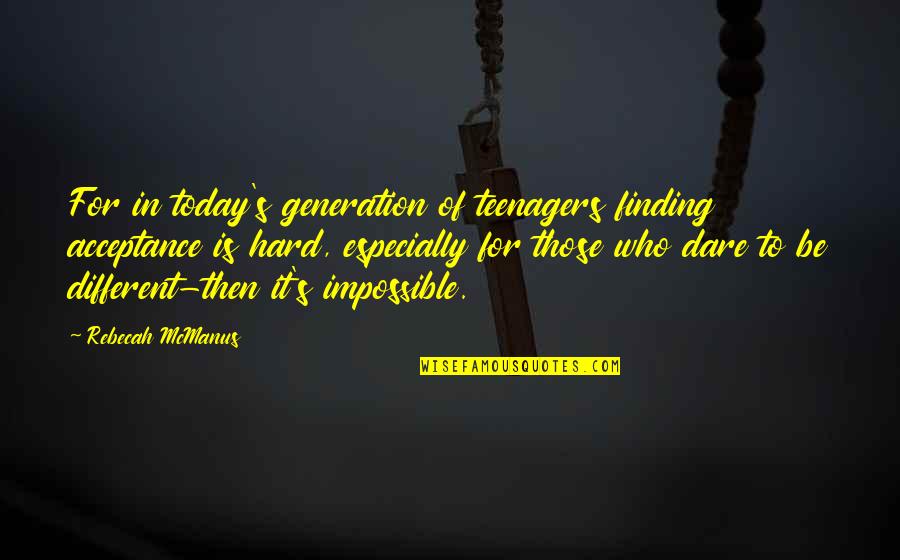 Fc Quote Quotes By Rebecah McManus: For in today's generation of teenagers finding acceptance Fc Quote Quotes By Rebecah McManus: For in today's generation of teenagers finding acceptance