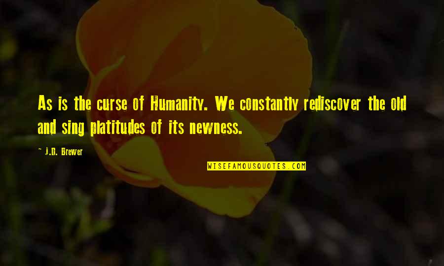 Fca Inspirational Quotes By J.D. Brewer: As is the curse of Humanity. We constantly