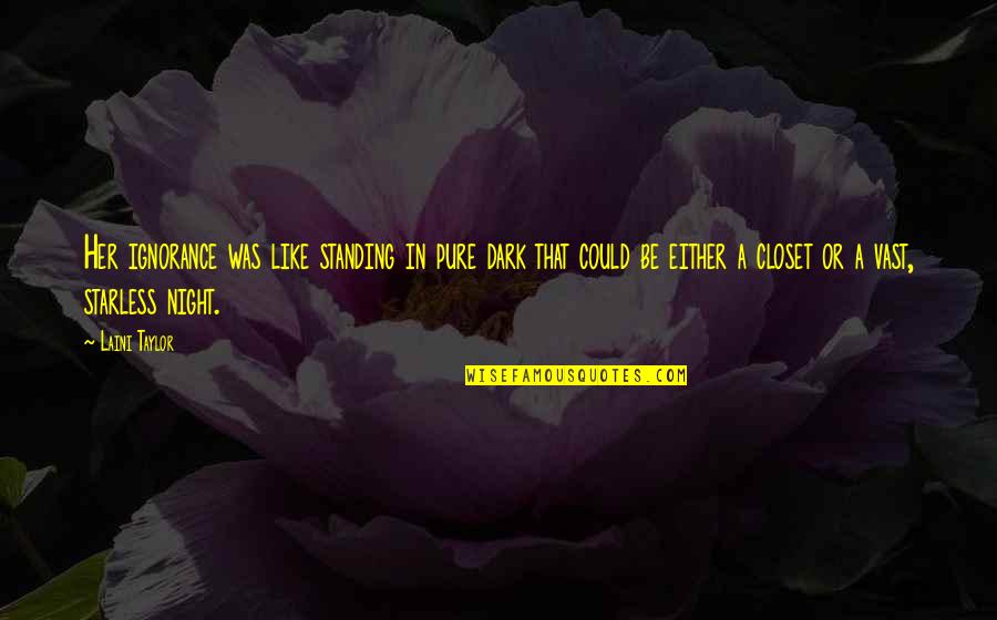 Fcat Motivational Quotes By Laini Taylor: Her ignorance was like standing in pure dark Fcat Motivational Quotes By Laini Taylor: Her ignorance was like standing in pure dark