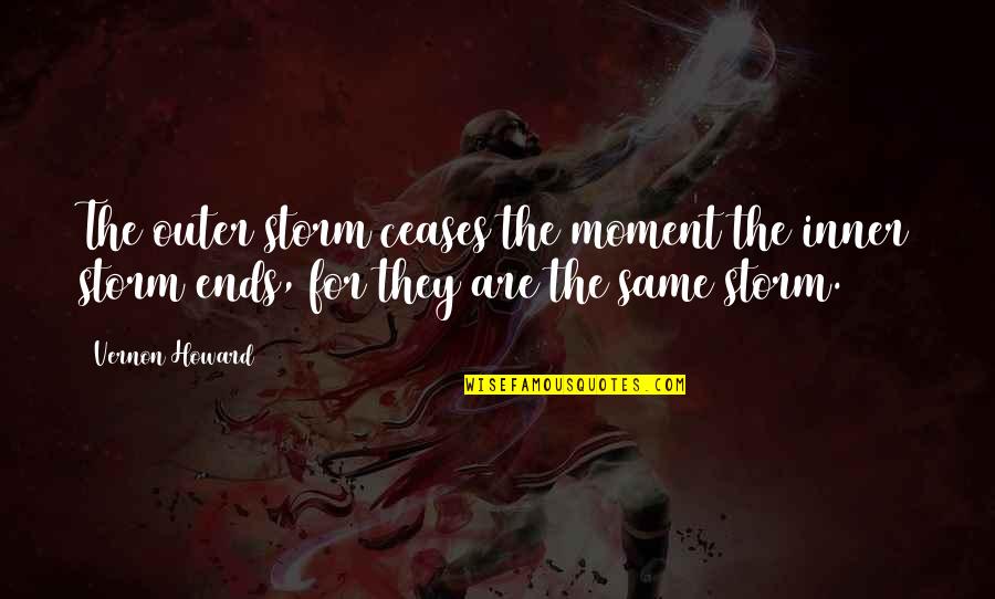 Fcat Motivational Quotes By Vernon Howard: The outer storm ceases the moment the inner Fcat Motivational Quotes By Vernon Howard: The outer storm ceases the moment the inner