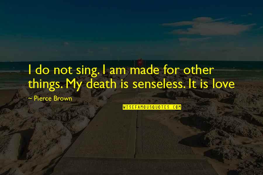 Fcbd Quotes By Pierce Brown: I do not sing. I am made for