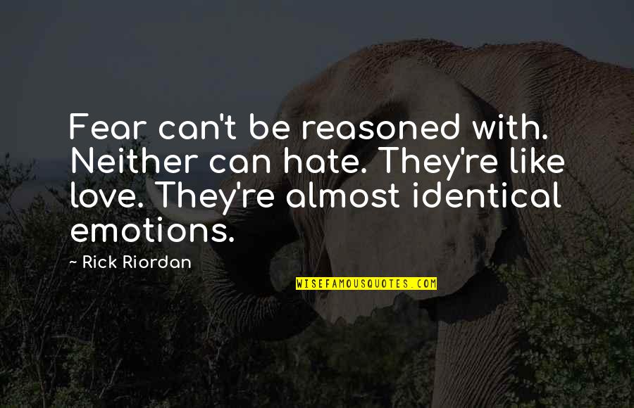 Fccsa Quotes By Rick Riordan: Fear can't be reasoned with. Neither can hate. Fccsa Quotes By Rick Riordan: Fear can't be reasoned with. Neither can hate.